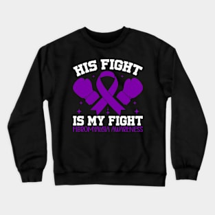 Fibromyalgia Awareness His Fight is My Fight Crewneck Sweatshirt